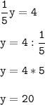 \tt\displaystyle \frac{1}{5}y=4\\\\y=4:\frac{1}{5}\\\\y=4*5\\\\y=20