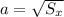 a = \sqrt{S_{x}}