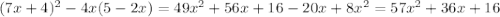 (7x+4)^2-4x(5-2x)=49x^2+56x+16-20x+8x^2=57x^2+36x+16