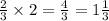 \frac{2}{3} \times 2 = \frac{4}{3} = 1 \frac{1}{3}