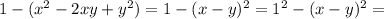 1-(x^2-2xy+y^2)=1-(x-y)^2=1^2-(x-y)^2=