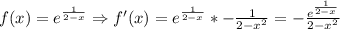 f(x)={e}^{\frac{1}{2-x}}\Rightarrow f'(x)={e}^{\frac{1}{2-x}}*-\frac{1}{{2-x}^{2}}=-\frac{{e}^{\frac{1}{2-x}}}{{2-x}^{2}}