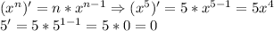 (x^n)'=n*x^{n-1}\Rightarrow (x^5)'=5*x^{5-1}=5x^4\\5'=5*5^{1-1}=5*0=0