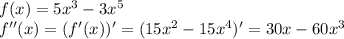 f(x) =5x^3-3x^5\\f''(x)=(f'(x))'=(15x^2-15x^4)'=30x-60x^3