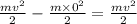 \frac{mv^{2}}{2}-\frac{m\times 0^{2}}{2}=\frac{mv^{2}}{2}