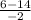 \frac{6-14}{-2}