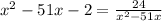 x^{2}-51x-2=\frac{24}{x^{2}-51x }