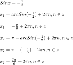 Sinx=-\frac{1}{2}\\\\x_{1}=arcSin(-\frac{1}{2})+2\pi n,n\in z\\\\x_{1}=-\frac{\pi }{6}+2\pi n,n\in z\\\\x_{2} =\pi-arcSin(-\frac{1}{2})+2\pi n,n\in z\\\\x_{2} =\pi-(-\frac{\pi }{6})+2\pi n,n\in z\\\\x_{2}=\frac{7\pi }{6}+2\pi n,n\in z