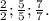 \frac{2}{2}; \frac{5}{5}; \frac{7}{7}.