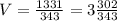 V=\frac{1331}{343}=3\frac{302}{343}