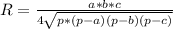 R=\frac{a*b*c}{4\sqrt{p*(p-a)(p-b)(p-c)}}