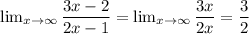 \lim_{x \to \infty} \dfrac{3x-2}{2x-1}=\lim_{x \to \infty} \dfrac{3x}{2x} = \dfrac{3}{2}