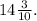 14 \frac{3}{10} .