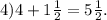 4)4 + 1 \frac{1}{2} = 5 \frac{1}{2} .