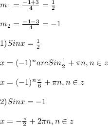 m_{1}=\frac{-1+3}{4}=\frac{1}{2}\\\\m_{2}=\frac{-1-3}{4}=-1\\\\1)Sinx=\frac{1}{2}\\\\x=(-1)^{n} arcSin\frac{1}{2}+\pi n,n\in z\\\\x=(-1)^{n}\frac{\pi }{6}+\pi n,n\in z\\\\2)Sinx=-1\\\\x=-\frac{\pi }{2}+2\pi n,n\in z