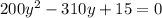 200y^2-310y+15=0