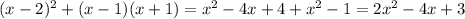 (x - 2) {}^{2} +( x - 1)(x + 1) = {x}^{2} - 4x + 4 + {x}^{2} - 1 = 2 {x}^{2} - 4x + 3