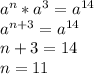 a^n*a^3=a^{14}\\a^{n+3}= a^{14} \\n+3 = 14\\n = 11