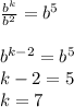 \frac{b^k}{b^2} =b^5\\\\b^{k-2} = b^5\\k-2 = 5\\k=7