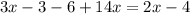 3x - 3 - 6 + 14x = 2x - 4