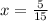 x = \frac{5}{15}