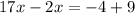 17x - 2x = - 4 + 9