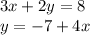 3x + 2y = 8 \\ y = - 7 + 4x