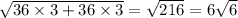 \sqrt{36 \times 3 + 36 \times 3} = \sqrt{216} = 6 \sqrt{6}