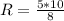 R=\frac{5*10}{8}