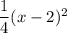 \dfrac{1}{4}(x-2)^2