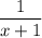 \dfrac{1}{x+1}