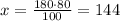 x=\frac{180 \cdot 80}{100}=144