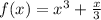 f(x) = {x}^{3} + \frac{x}{3} \\ \\