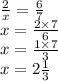 \frac{2}{x} = \frac{6}{7} \\ x = \frac{2 \times 7}{6} \\ x = \frac{1 \times 7}{3} \\ x = 2 \frac{1}{3}