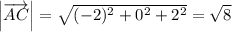 \left|\overrightarrow{AC}\right| = \sqrt{(-2)^2+0^2+2^2} = \sqrt{8}