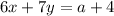 6 x+ 7y = a + 4 \\