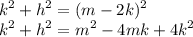 \displaystyle k^2+h^2=(m-2k)^2 \\k^2+h^2=m^2-4mk+4k^2 \\