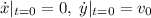 \dot{x}|_{t=0} = 0, \; \dot{y}|_{t=0} = v_0