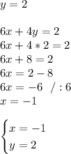 y=2\\\\6x+4y=2\\6x+4*2=2\\6x+8=2\\6x=2-8\\6x=-6\ \ /:6\\x=-1\\\\\begin{cases}x=-1\\y=2 \end{cases}