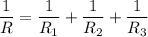 \dfrac{1}{R}= \dfrac{1}{R_1} + \dfrac{1}{R_2} + \dfrac{1}{R_3}