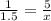 \frac{1}{1.5} = \frac{5}{x}