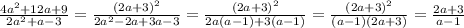 \frac{4a^2+12a+9}{2a^2+a-3}=\frac{(2a+3)^2}{2a^2-2a+3a-3}=\frac{(2a+3)^2}{2a(a-1)+3(a-1)}=\frac{(2a+3)^2}{(a-1)(2a+3)}=\frac{2a+3}{a-1}