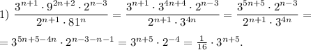 1)\ \dfrac{3^{n+1} \cdot 9^{2n+2} \cdot 2^{n-3}}{2^{n+1} \cdot 81^{n}} = \dfrac{3^{n+1} \cdot 3^{4n+4} \cdot 2^{n-3}}{2^{n+1} \cdot 3^{4n}} = \dfrac{3^{5n+5} \cdot 2^{n-3}}{2^{n+1} \cdot 3^{4n}} = \\ \\ = 3^{5n+5-4n} \cdot 2^{n-3-n-1} = 3^{n+5} \cdot 2^{-4} = \frac{1}{16} \cdot 3^{n+5} .