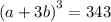 \left(a + 3b\right)^3 = 343