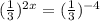 (\frac{1}{3} )^{2x} =(\frac{1}{3} )^{-4}