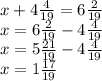 x + 4 \frac{4}{19} = 6 \frac{2}{19 } \\ x = 6 \frac{2}{19} - 4 \frac{4}{19} \\ x = 5\frac{21}{19} - 4 \frac{4}{19 } \\ x = 1 \frac{17}{19}