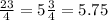 \frac{23}{4} = 5 \frac{3}{4} = 5.75