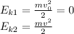 E_{k1}=\frac{mv_0^{2} }{2}=0\\E_{k2}=\frac{mv^{2} }{2}