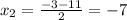 x_2=\frac{-3-11}{2}=-7