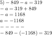 5) - 849 - a = 319 \\ - a = 319 + 849 \\ - a = 1168 \\ a = - 1168 \\ - - - - - \\ - 849 - ( - 1168) = 319